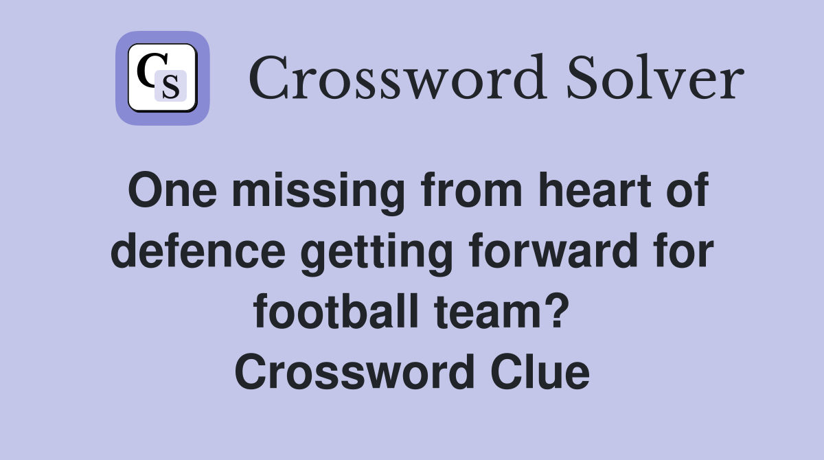 One missing from heart of defence getting forward for football team? Crossword Clue