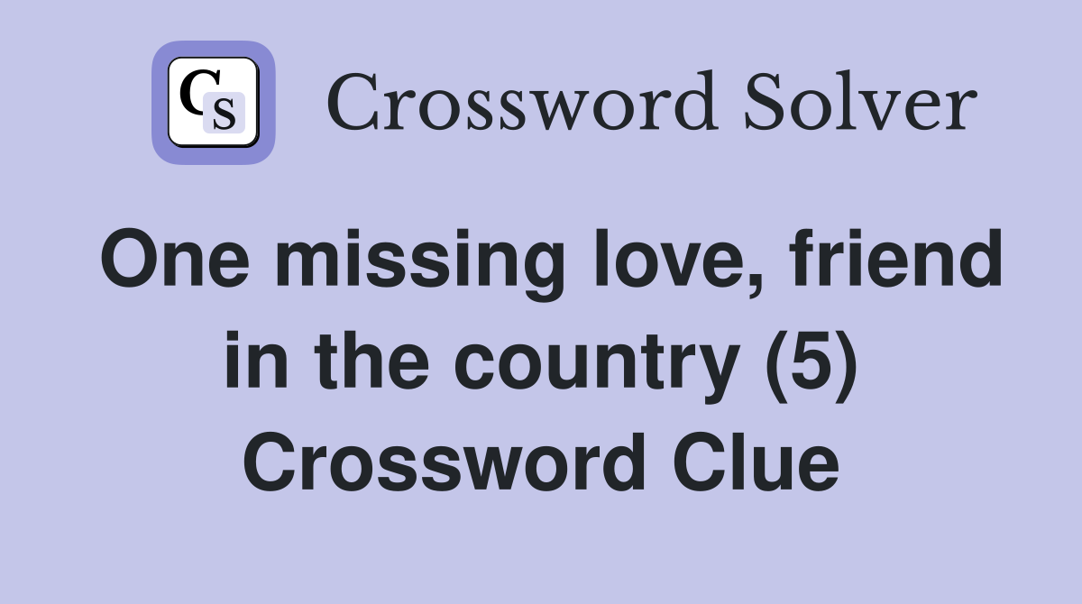 One missing love, friend in the country (5) Crossword Clue