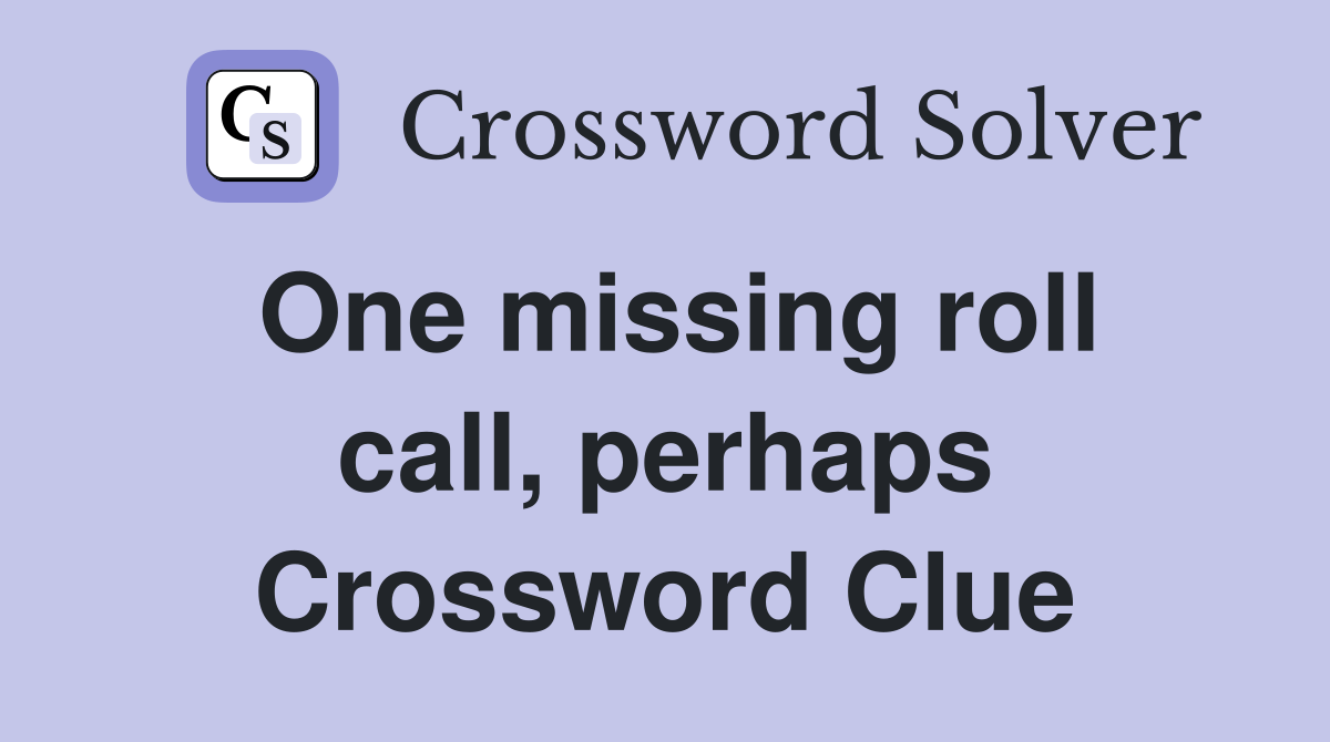 One missing roll call, perhaps Crossword Clue
