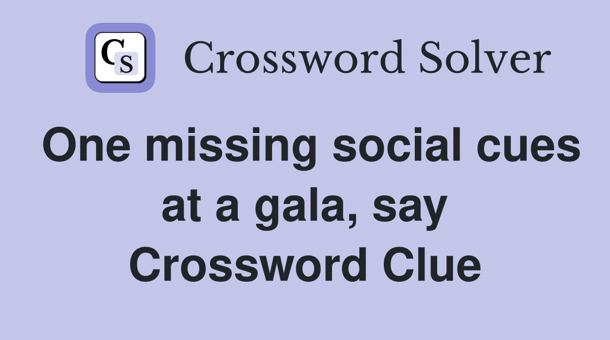 One missing social cues at a gala, say Crossword Clue