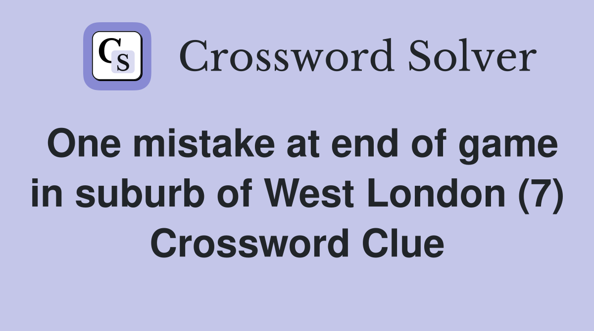 One mistake at end of game in suburb of West London (7) Crossword Clue