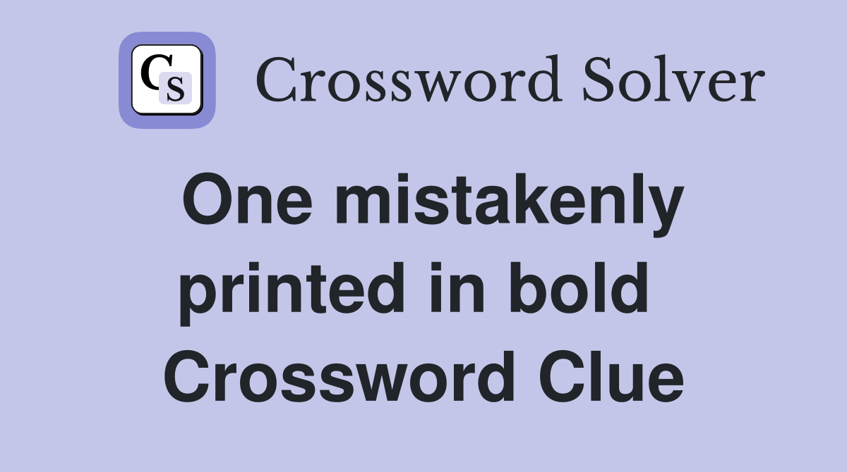 One mistakenly printed in bold  Crossword Clue