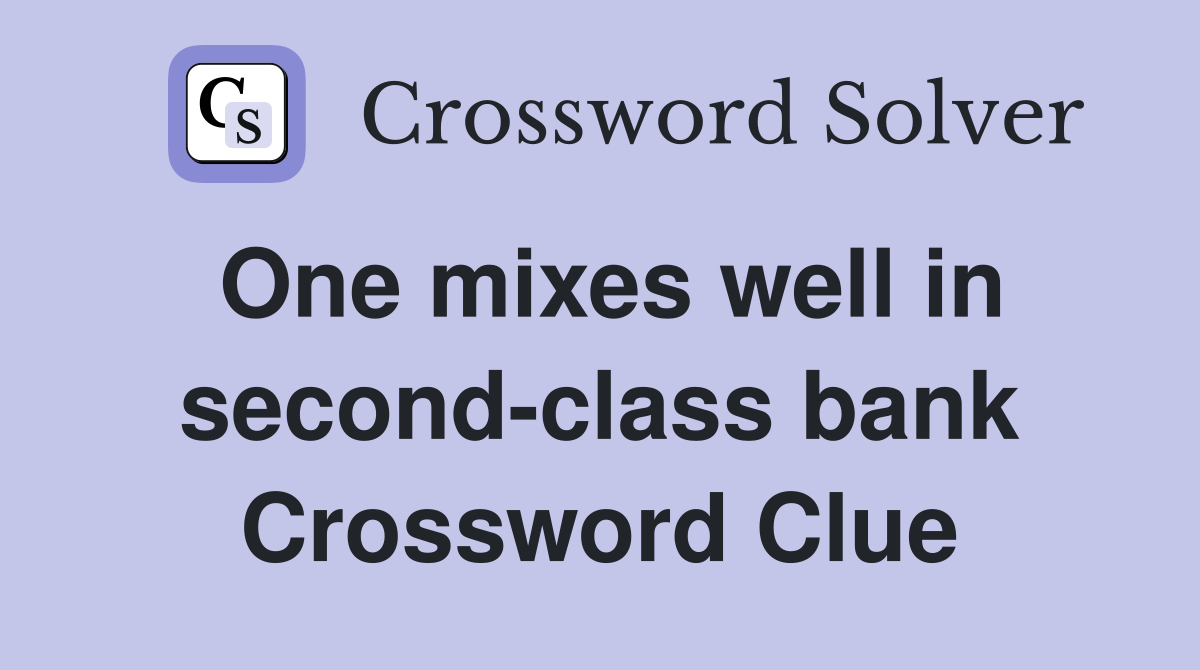 One mixes well in second-class bank Crossword Clue
