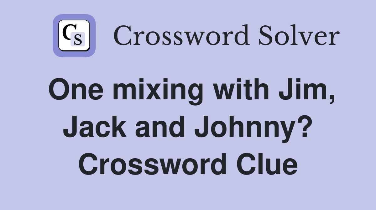 One mixing with Jim, Jack and Johnny? Crossword Clue