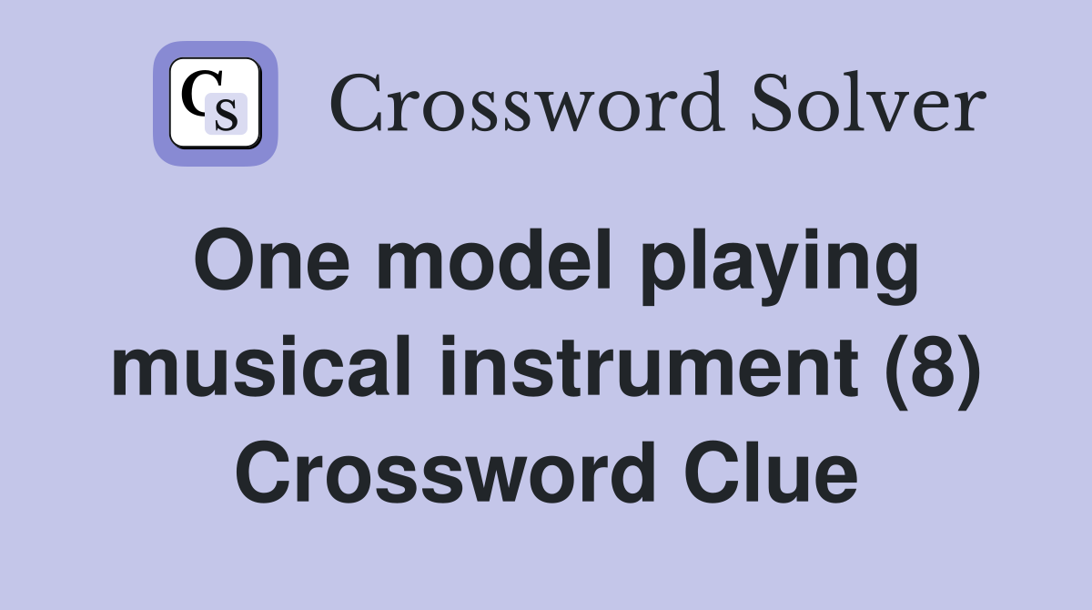 One model playing musical instrument (8) Crossword Clue