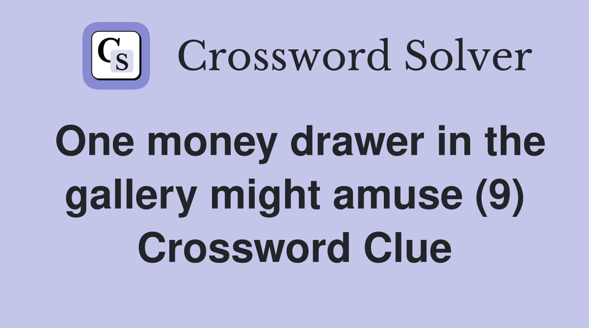One money drawer in the gallery might amuse (9) Crossword Clue
