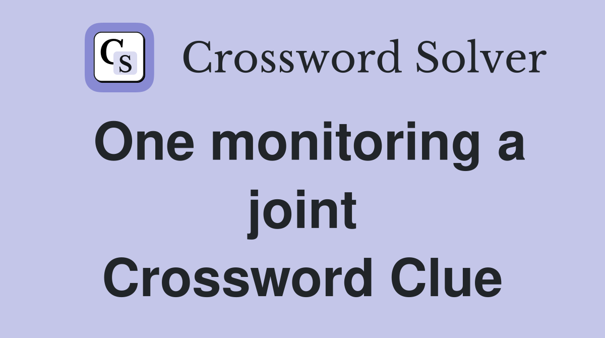 One monitoring a joint Crossword Clue