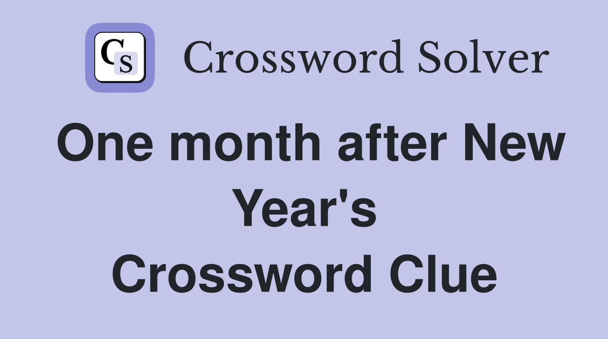 One month after New Year's Crossword Clue