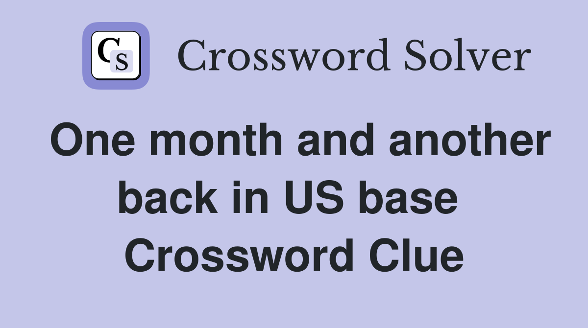 One month and another back in US base  Crossword Clue