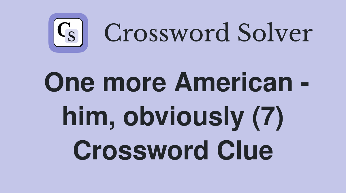 One more American - him, obviously (7) Crossword Clue
