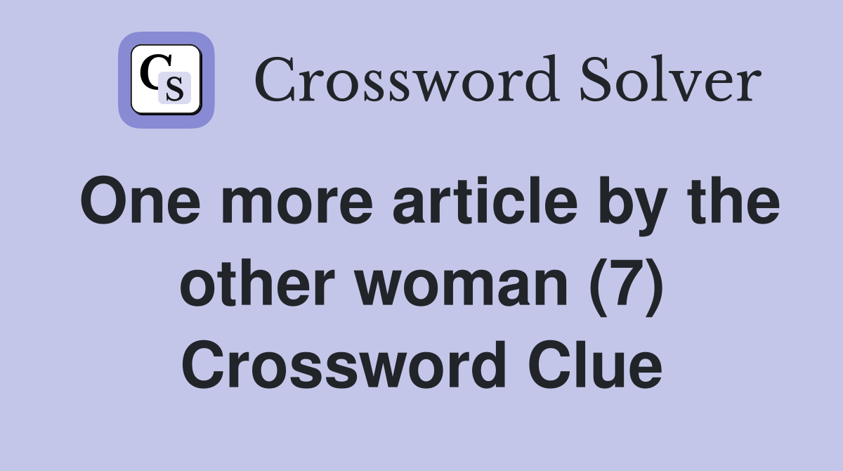 One more article by the other woman (7) Crossword Clue