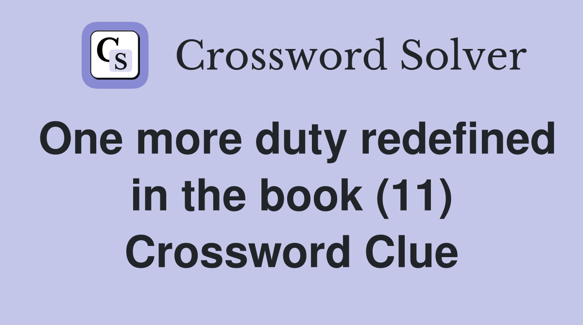 One more duty redefined in the book (11) Crossword Clue