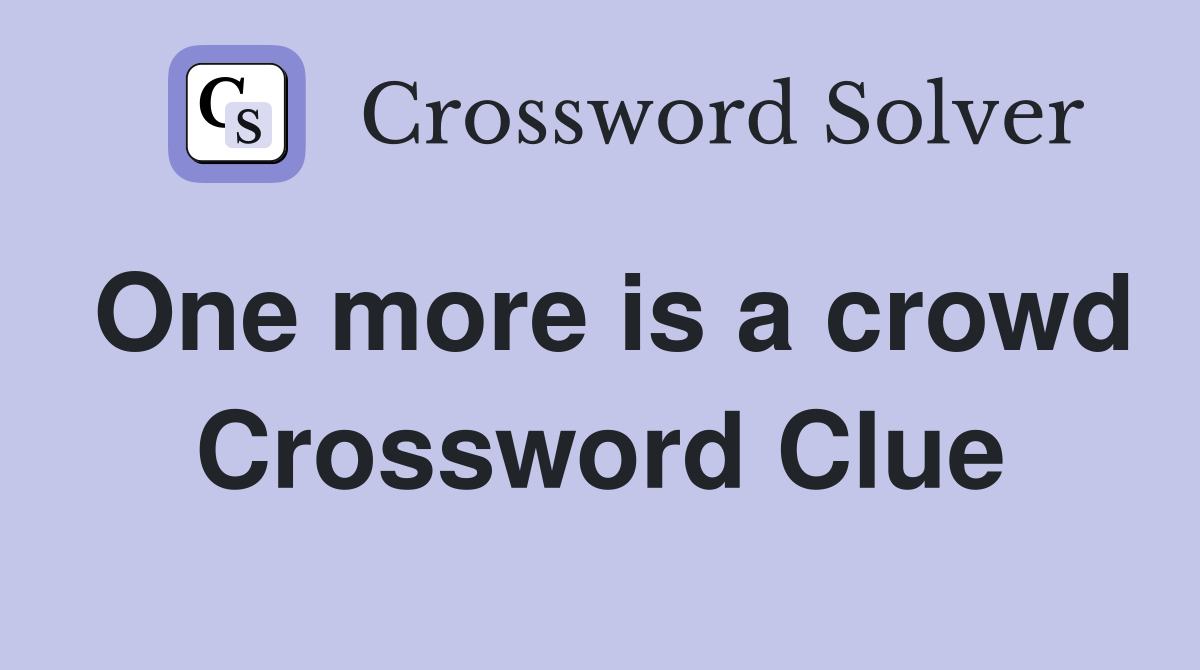 One more is a crowd Crossword Clue