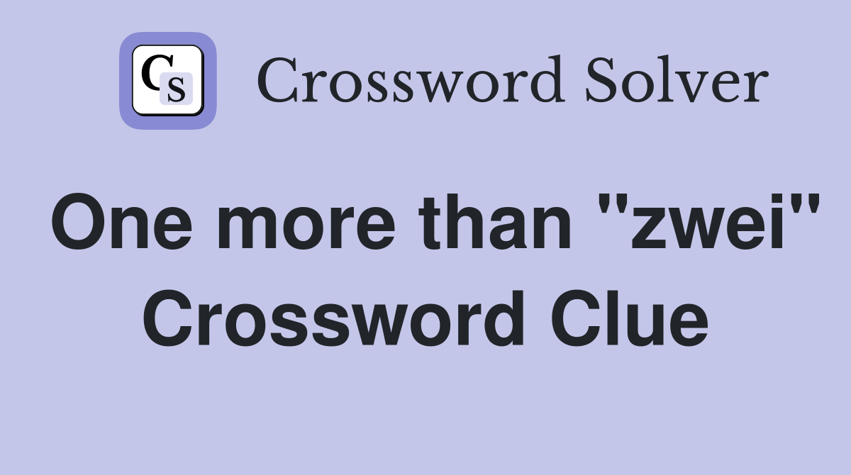One more than "zwei" Crossword Clue