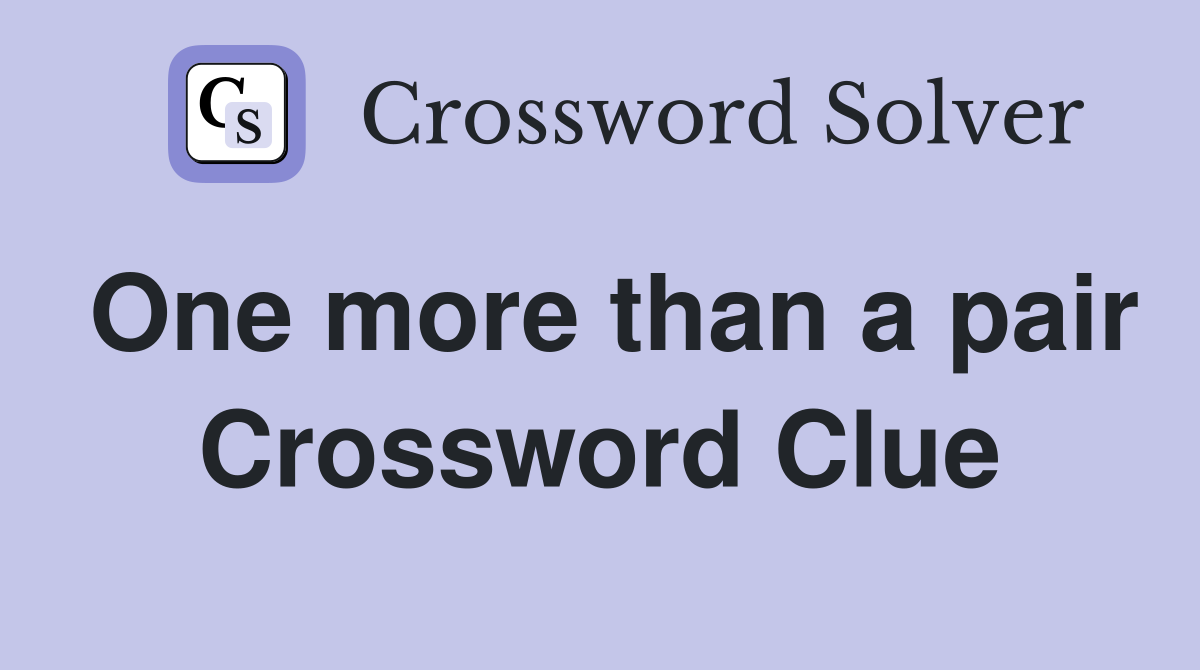 One more than a pair Crossword Clue