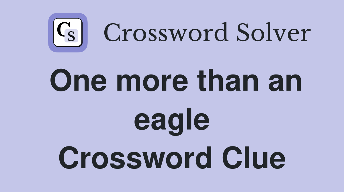 One more than an eagle Crossword Clue