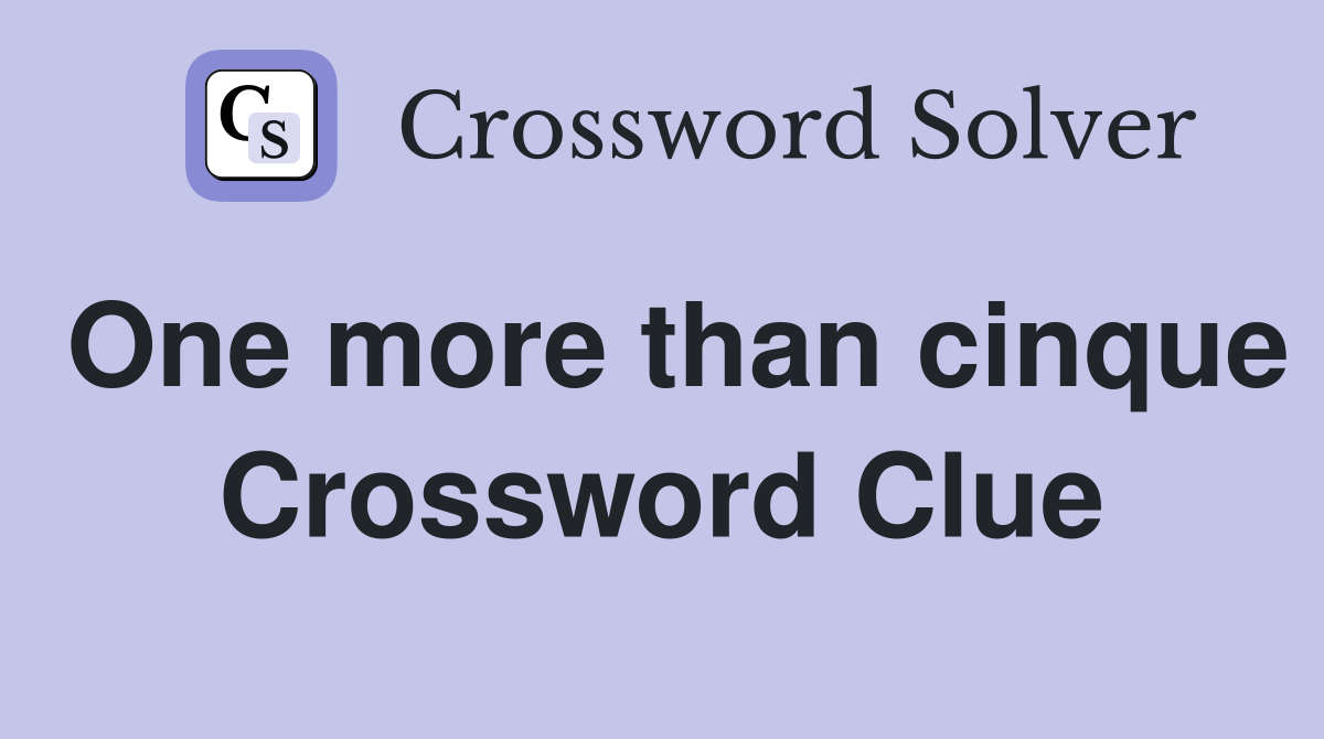 One more than cinque Crossword Clue