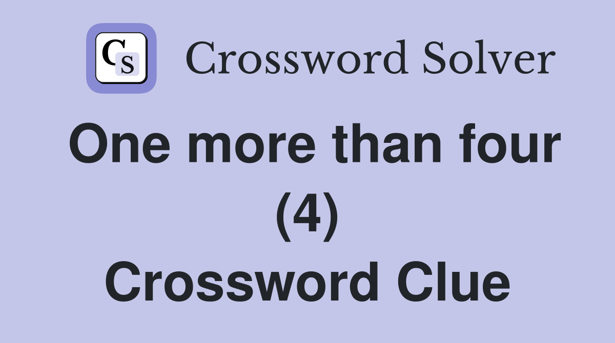 One more than four (4) Crossword Clue