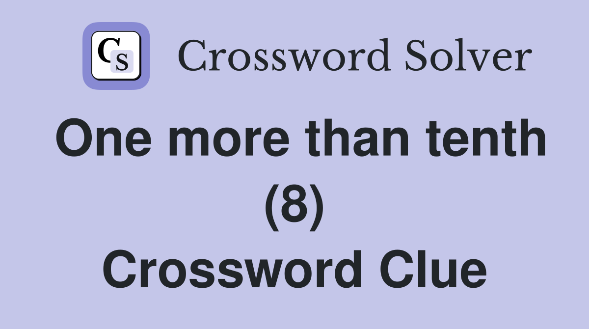 One more than tenth (8) Crossword Clue