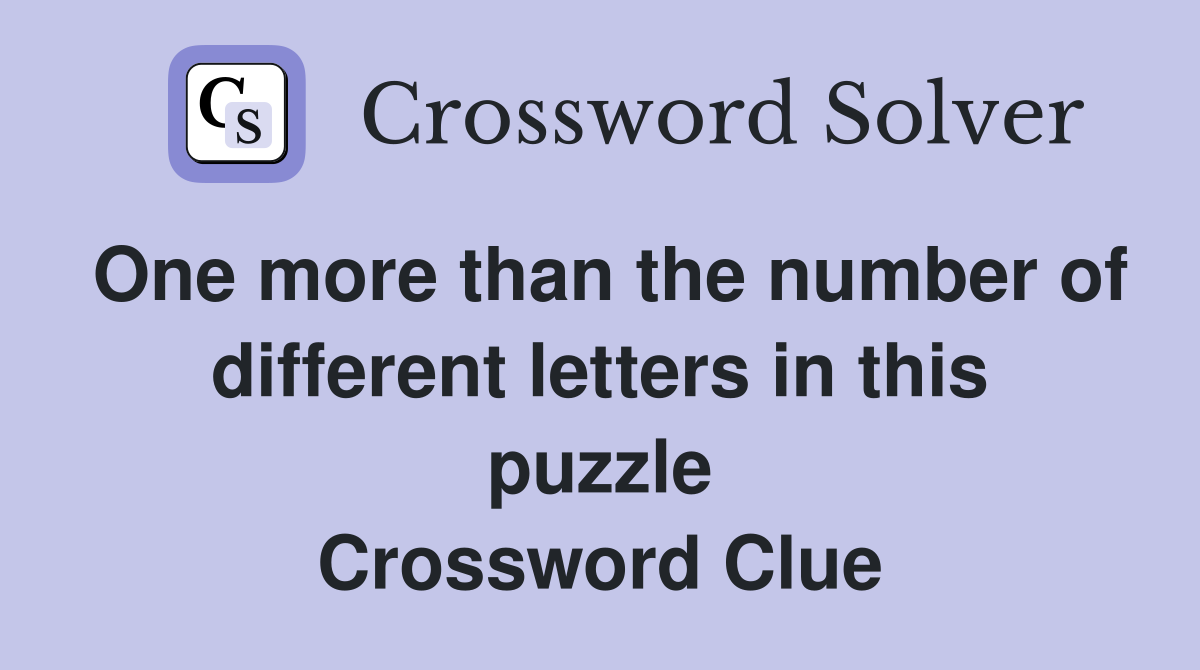 One more than the number of different letters in this puzzle Crossword Clue