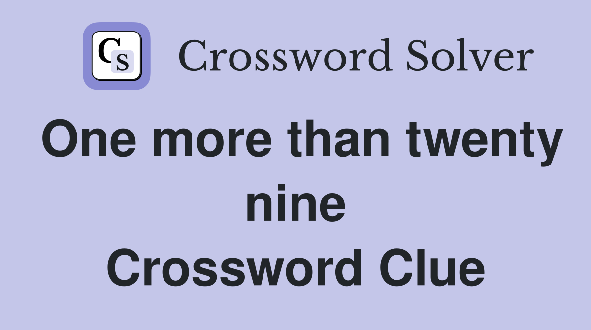 One more than twenty nine Crossword Clue