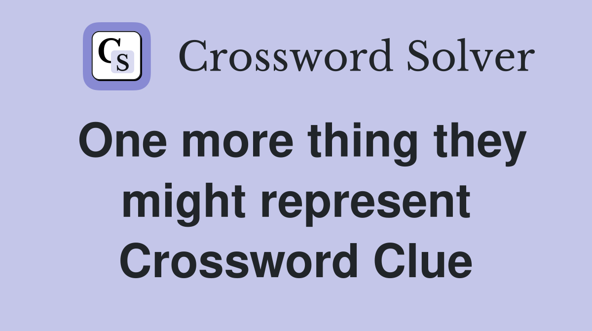 One more thing they might represent Crossword Clue
