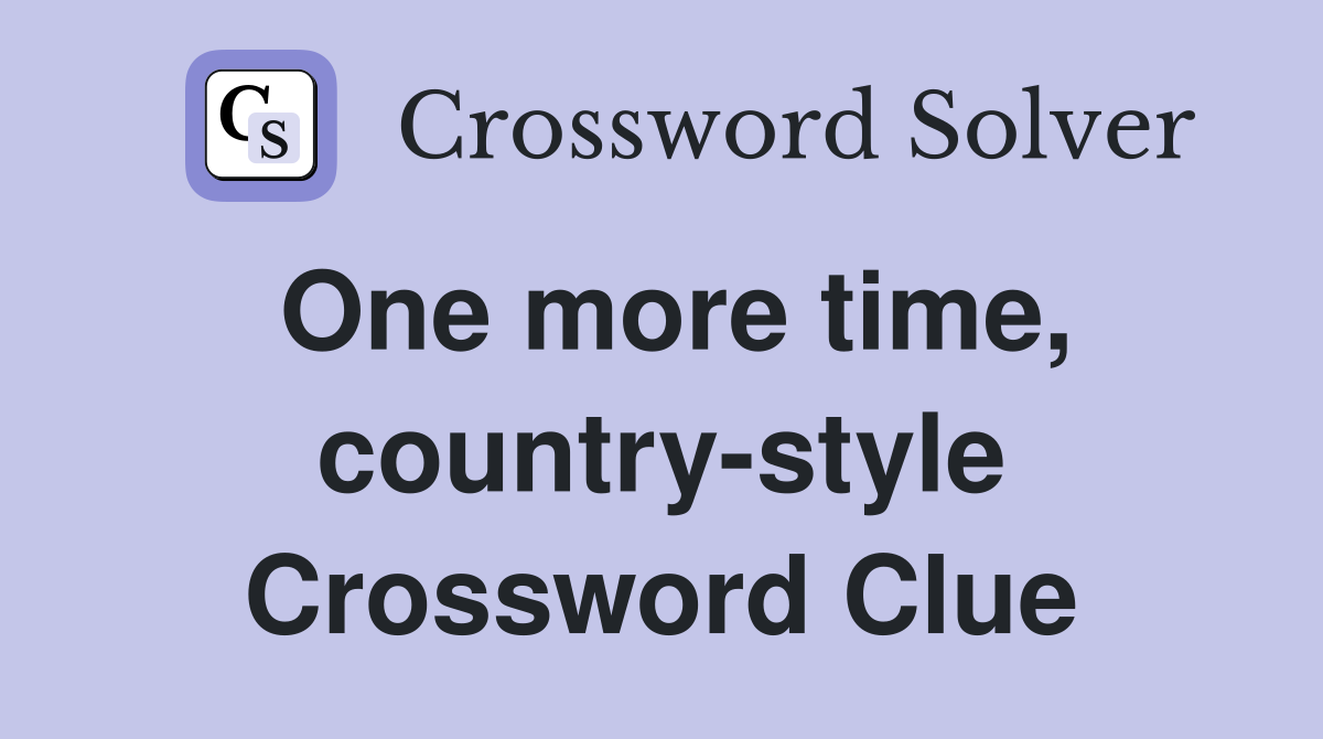 One more time, country-style Crossword Clue