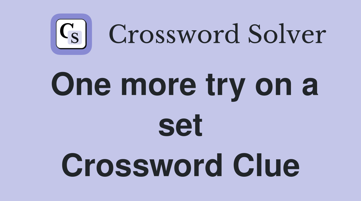One more try on a set Crossword Clue
