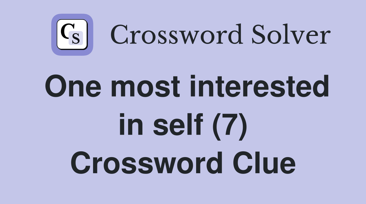 One most interested in self (7) Crossword Clue