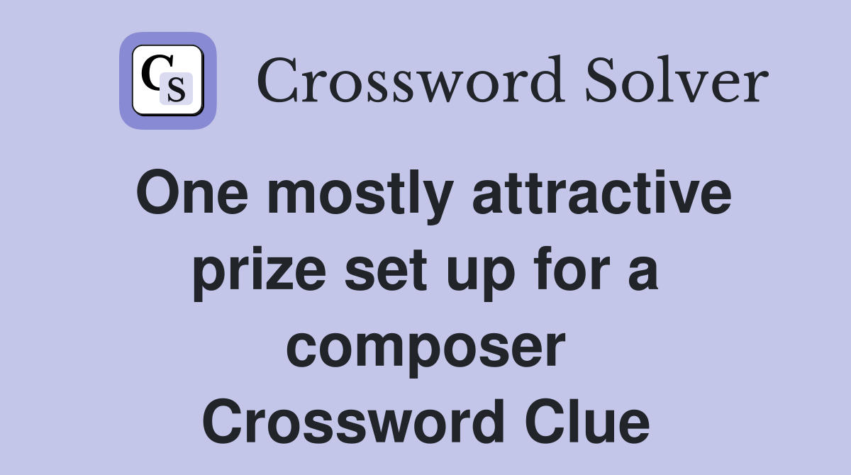 One mostly attractive prize set up for a composer Crossword Clue