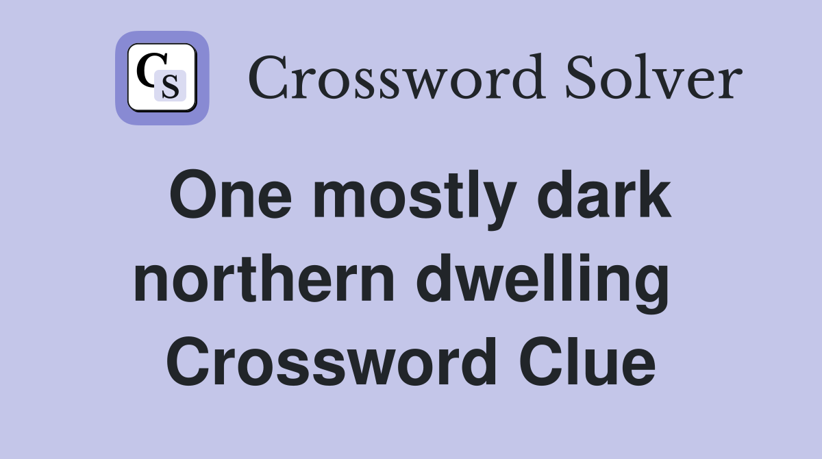 One mostly dark northern dwelling  Crossword Clue