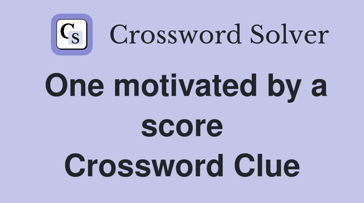 One motivated by a score Crossword Clue