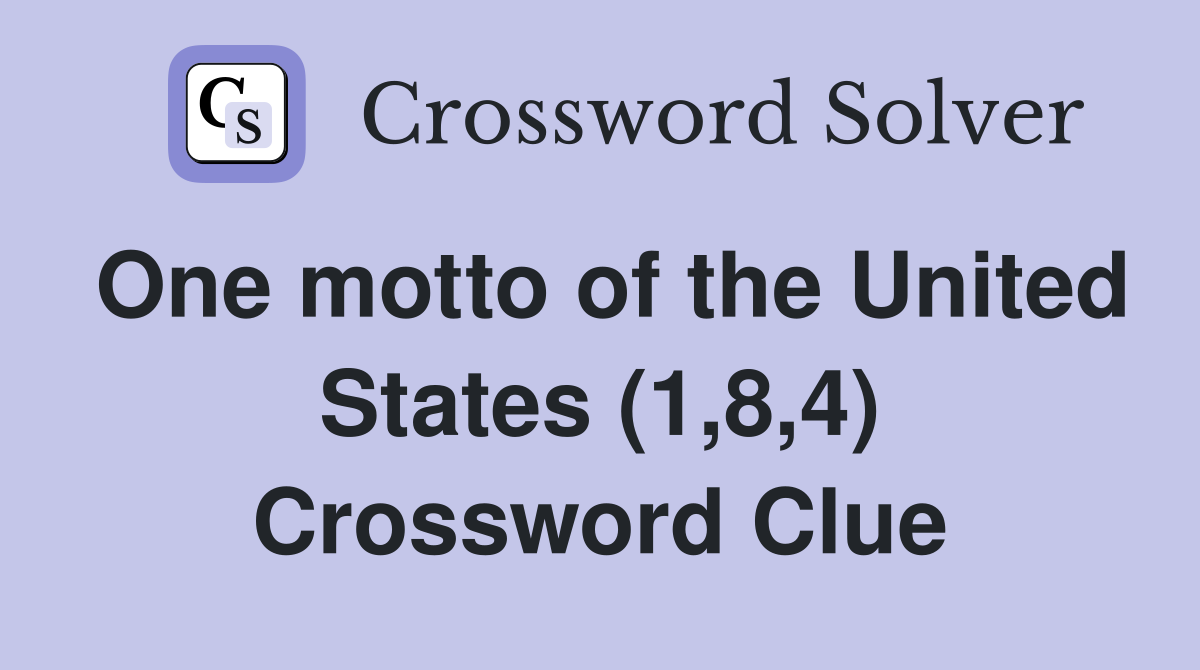 One motto of the United States (1,8,4) Crossword Clue
