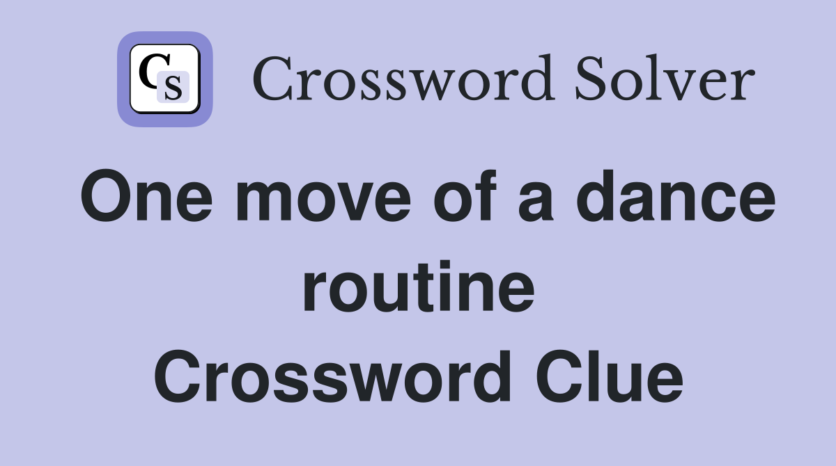 One move of a dance routine Crossword Clue