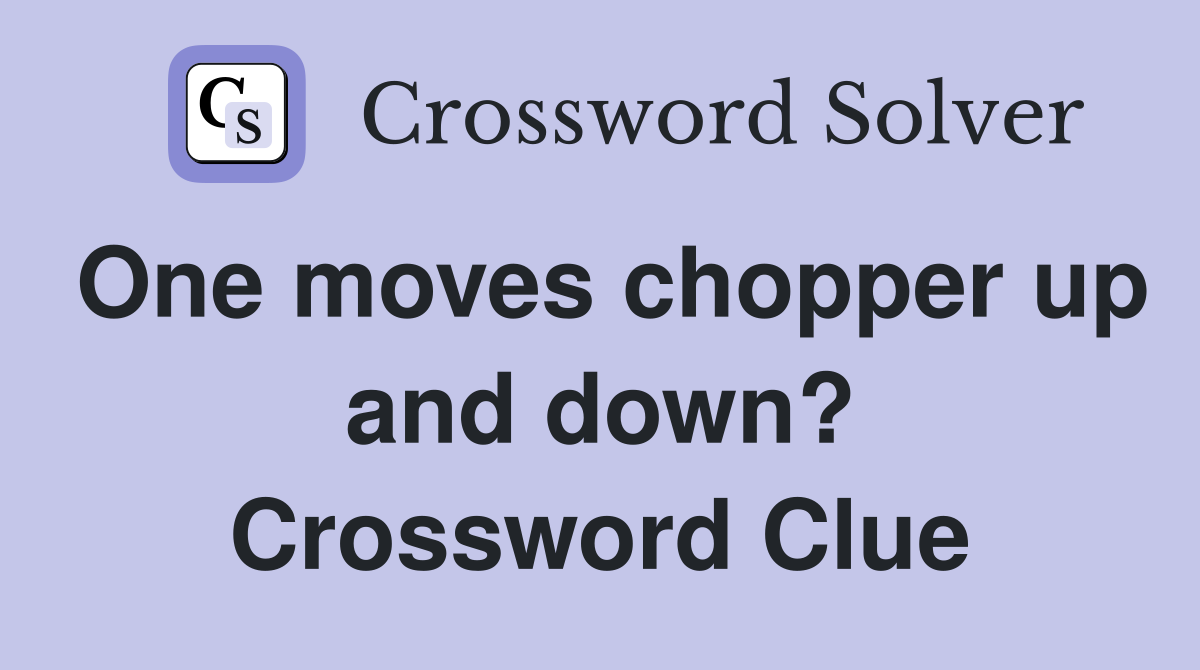 One moves chopper up and down? Crossword Clue