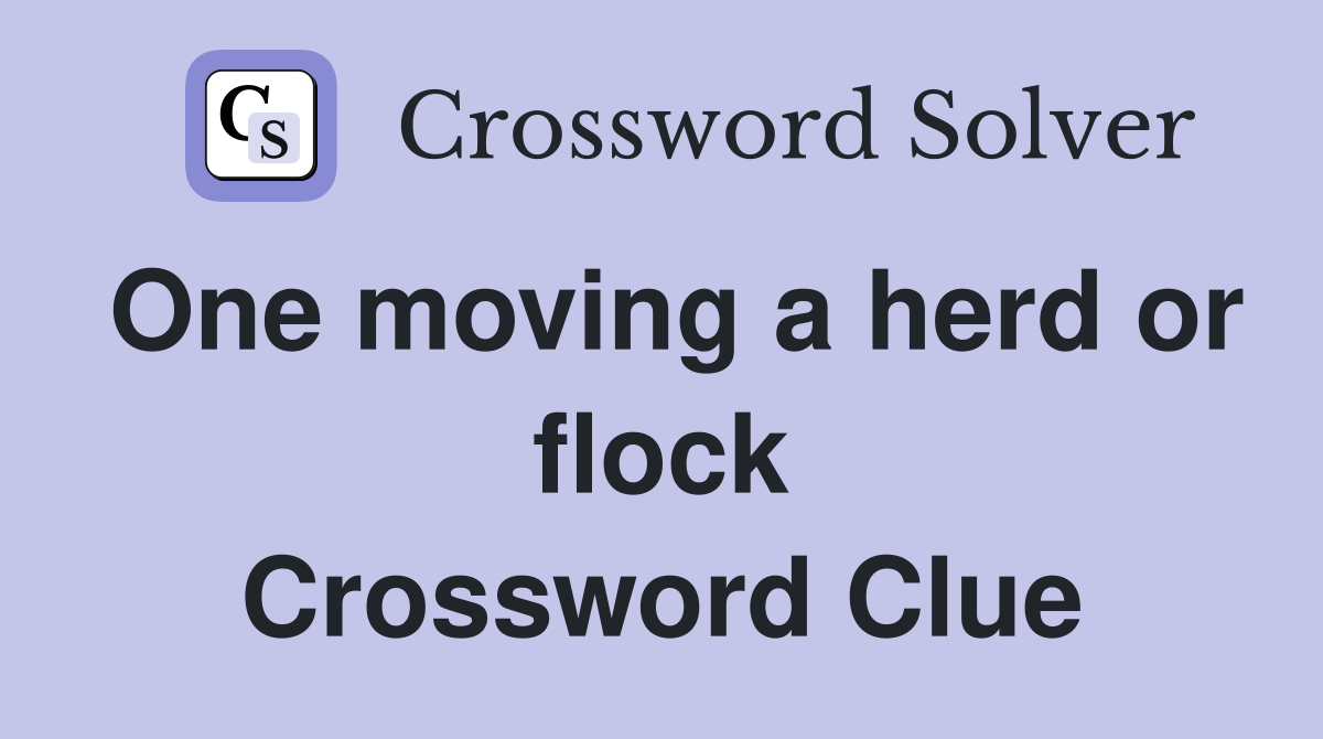 One moving a herd or flock Crossword Clue