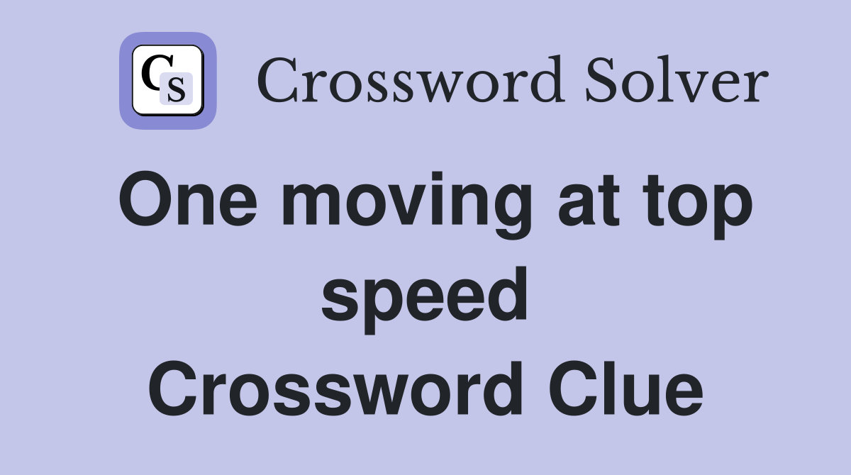 One moving at top speed Crossword Clue