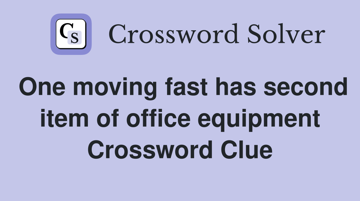 One moving fast has second item of office equipment Crossword Clue