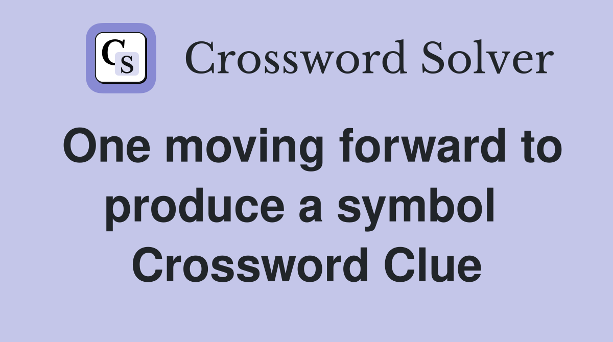 One moving forward to produce a symbol  Crossword Clue
