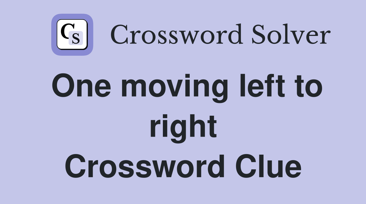 One moving left to right Crossword Clue