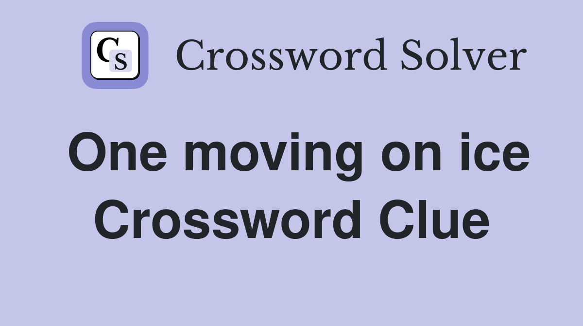 One moving on ice Crossword Clue