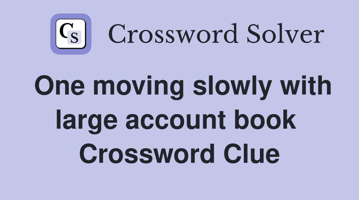 One moving slowly with large account book  Crossword Clue