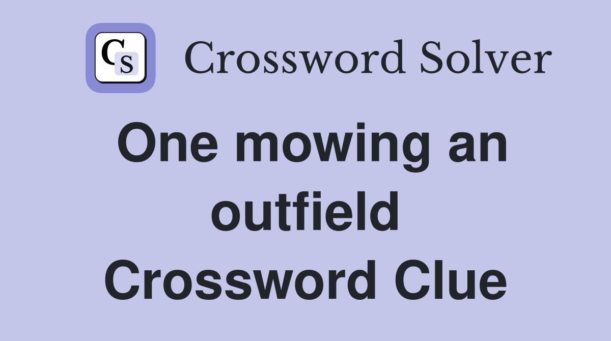 One mowing an outfield Crossword Clue