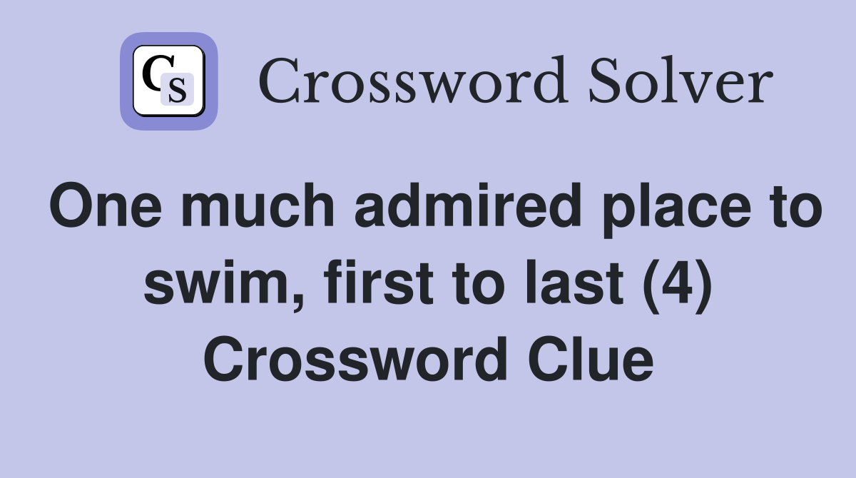 One much admired place to swim, first to last (4) Crossword Clue