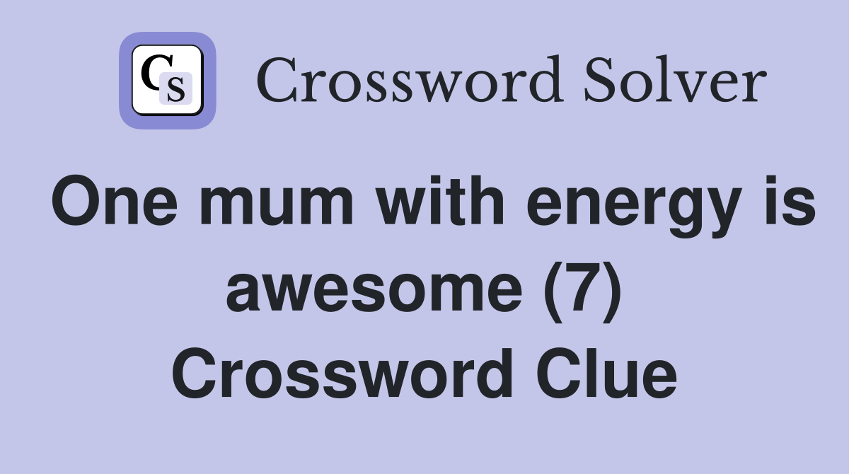 One mum with energy is awesome (7) Crossword Clue