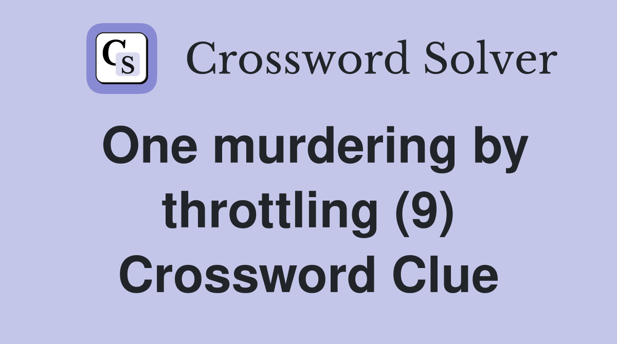 One murdering by throttling (9) Crossword Clue