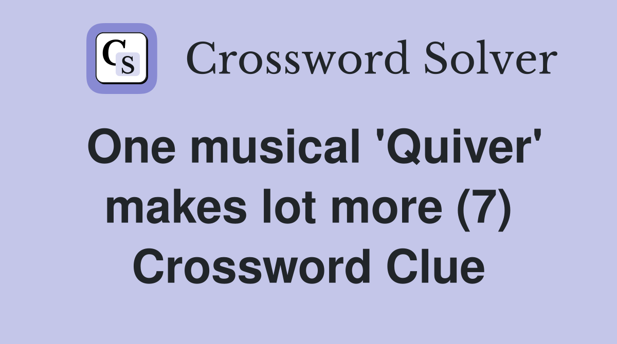 One musical 'Quiver' makes lot more (7) Crossword Clue