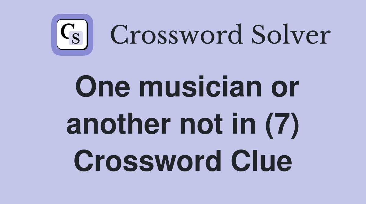One musician or another not in (7) Crossword Clue