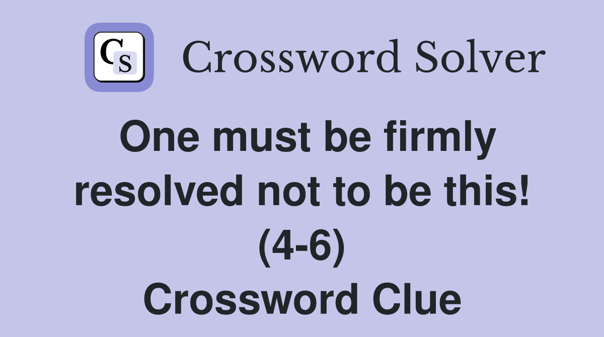 One must be firmly resolved not to be this! (4-6) Crossword Clue