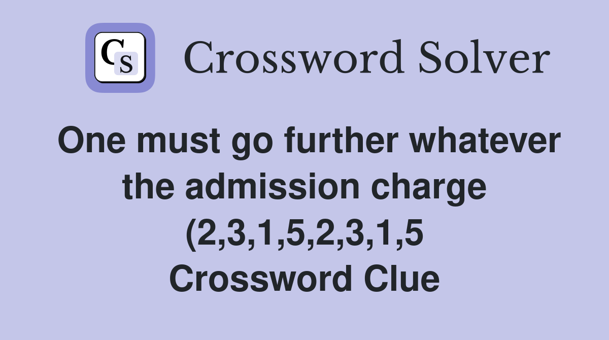 One must go further whatever the admission charge (2 3 1 5 2 3 1 5 One must go further whatever the admission charge (2 3 1 5 2 3 1 5